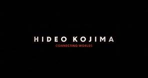 HIDEO KOJIMA: CONNECTING WORLDS | Official Trailer