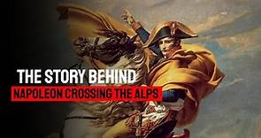 Napoleon Crossing the Alps - The true story behind Napoleon Crossing the Alps