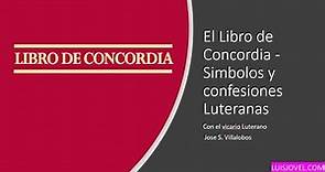 El Libro de Concordia - Simbolos y confesiones Luteranas