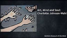 Art, Mind and Soul: Charlotte Johnson-Wahl Series - Episode 1