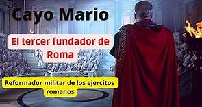 Cayo Mario: El tercer fundador de Roma y sus importantes reformas militares en el ejercito romano