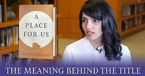 Fatima Farheen Mirza on the title A Place for Us