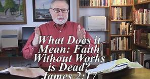 Faith Without Works is Dead: What Does it Mean? James 2:17, Faith Without Work Cannot Save You (#18)