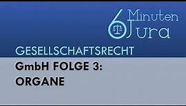 GmbH Folge 3: Organe - Gesellschaftsrecht