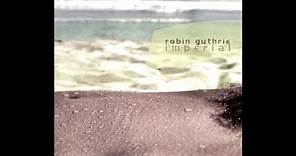 Robin Guthrie - Imperial (2003) (Full Album) [HQ]