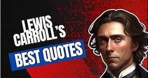Lewis Carroll's Best Quotes From The Author Of Alice In Wonderland