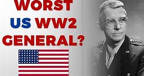 The worst US General in World War 2?