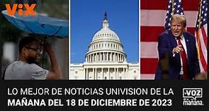 Lo mejor de Noticias Univision de la mañana| lunes 18 de diciembre de 2023