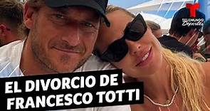 El divorcio de Francesco Totti e Ilary Blasi ¡lo tiene todo! | Telemundo Deportes