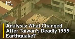 Analysis: What Changed After Taiwan's Deadly 1999 Earthquake? | TaiwanPlus News