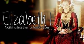 Queen Elizabeth I. aka Elizabeth Tudor | Nothing less than a Tudor Queen [+4x06]