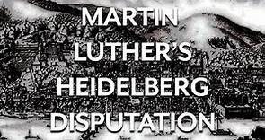 Martin Luther and the Heidelberg Disputation