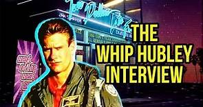 THE WHIP HUBLEY ("TOP GUN") INTERVIEW