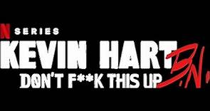 Kevin Hart: DON'T F**K THIS UP (documentary) Netflix