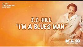 Z.Z. Hill - I'm A Blues Man (Lyric Video)
