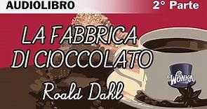 La fabbrica di cioccolato di Roald Dahl - 2/7 - Audiolibro italiano