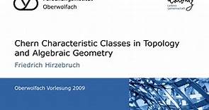 Friedrich Hirzebruch Chern Characteristic Classes in Topology and Algebraic Geo.