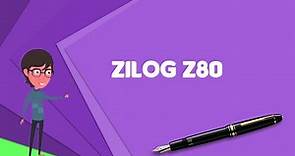 What is Zilog Z80? Explain Zilog Z80, Define Zilog Z80, Meaning of Zilog Z80