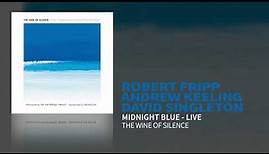 Robert Fripp / Andrew Keeling / David Singleton - Midnight Blue (The Wine Of Silence - Live)