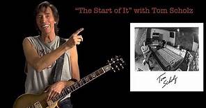 Tom Scholz: The Start of It