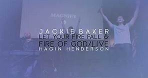 Let Your Fire Fall and Fire of God Live [Jackie Baker & Hagin Henderson | Prophetic Worship]