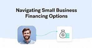 Navigating Small Business Financing Options & How to Choose the Best Business Financing