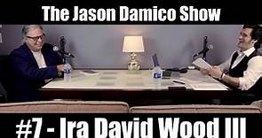 The Jason Damico Show #7 - Ira David Wood III