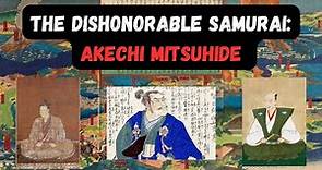 The Dishonorable Samurai: Akechi Mitsuhide