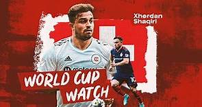 World Cup Watch Highlights: Xherdan Shaqiri | Best Goals & Assists