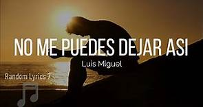 Luis Miguel - No Me Puedes Dejar Así (Lyrics)