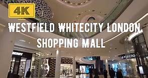 Westfield White City London, Shopping Mall. 4K walk. Tour shops and restaurants.