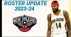 NEW ORLEANS PELICANS ROSTER UPDATE 2023-24 NBA SEASON | LATEST UPDATE
