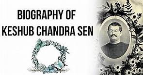 Biography of Keshub Chandra Sen, Social reformer of 19th century and Indian philosopher