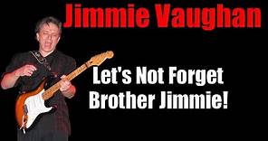 Jimmie Vaughan - Blues Guitarist *The Forgotten Vaughan*