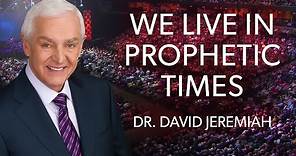 Understanding Our Place in Prophecy | Dr. David Jeremiah