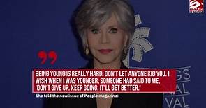 Jane Fonda: 'Being young is really hard'