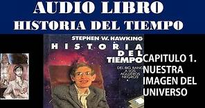 Historia del Tiempo: Del Big Bang a los Agujeros negros. Stephen Hawking. Capítulo 1. Audiolibro