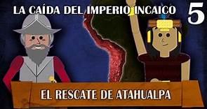 La Caída del Imperio Incaico - El rescate de Atahualpa # 5