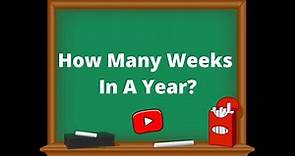 How Many Weeks In A Year | Are There 52 Weeks?