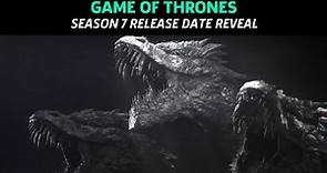 Game of Thrones - Season 7 Release Date Reveal