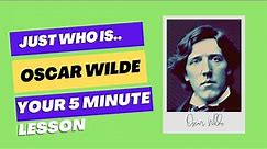 Who is Oscar Wilde? Your 5 minute History Lesson