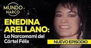 Enedina Arellano: La Narcomami del Cártel Félix