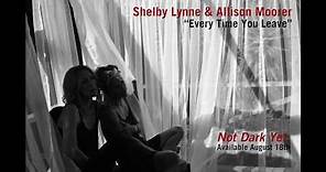 Every Time You Leave - Shelby Lynne & Allison Moorer