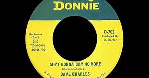 Dave Charles - Ain't Gonna Cry No More