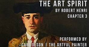 The Art Spirit | Robert Henri | Chapter 3 | Performed by Carl Olson - The Artful Painter