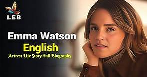 Emma Watson Life Story - Full Biography