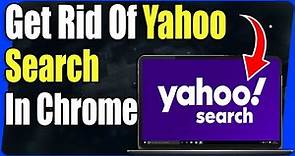 How to Get Rid of Yahoo Search Engine Chrome - Full Guide