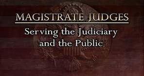 Magistrate Judges: Serving the Judiciary and the Public