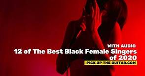 12 of The Best Black Female Singers of 2020 - Pick Up The Guitar