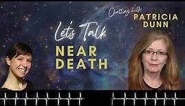 Let's Talk Near Death - The Spiritual Experiences of Patricia Dunn